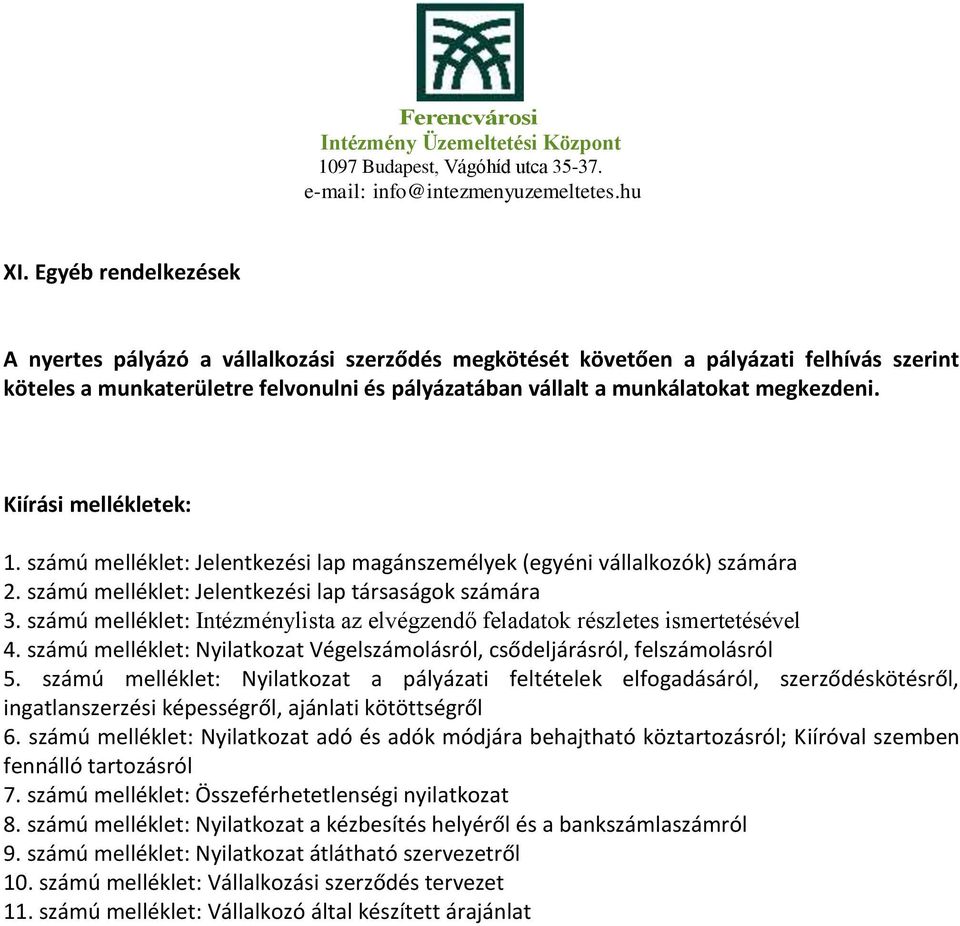 számú melléklet: Intézménylista az elvégzendő feladatok részletes ismertetésével 4. számú melléklet: Nyilatkozat Végelszámolásról, csődeljárásról, felszámolásról 5.