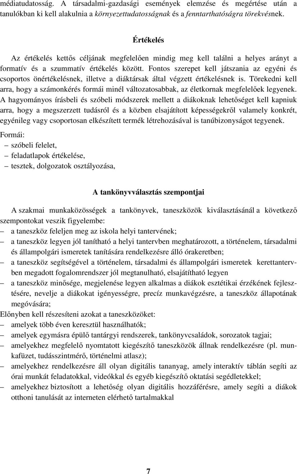 Fontos szerepet kell játszania az egyéni és csoportos önértékelésnek, illetve a diáktársak által végzett értékelésnek is.