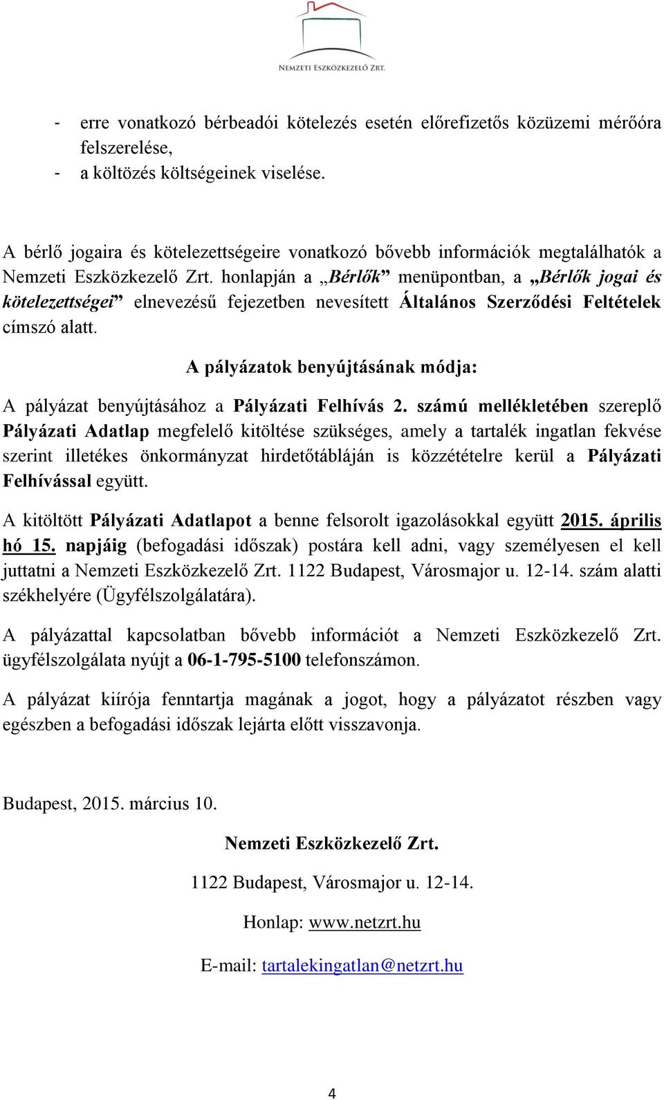 honlapján a Bérlők menüpontban, a Bérlők jogai és kötelezettségei elnevezésű fejezetben nevesített Általános Szerződési Feltételek címszó alatt.