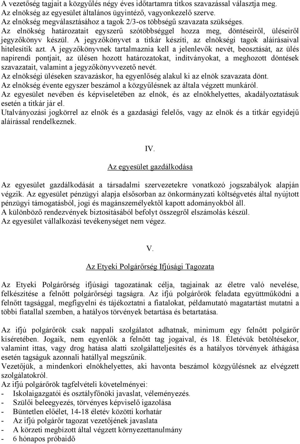 A jegyzőkönyvet a titkár készíti, az elnökségi tagok aláírásaival hitelesítik azt.