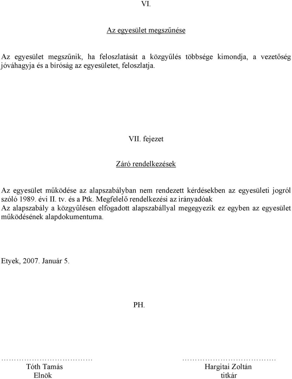 fejezet Záró rendelkezések Az egyesület működése az alapszabályban nem rendezett kérdésekben az egyesületi jogról szóló 1989. évi II.