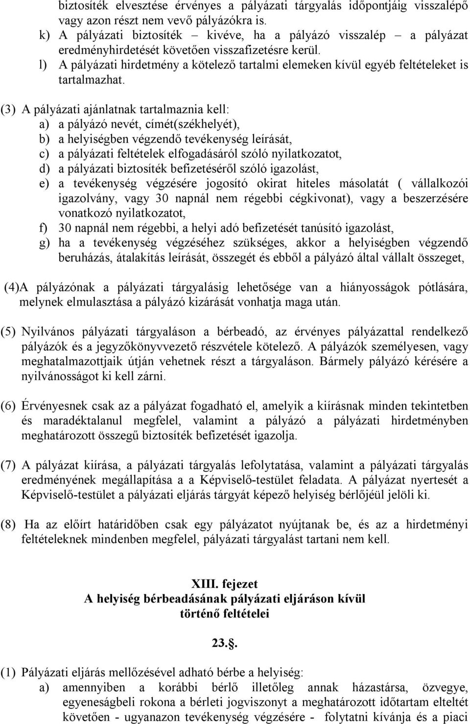 l) A pályázati hirdetmény a kötelező tartalmi elemeken kívül egyéb feltételeket is tartalmazhat.