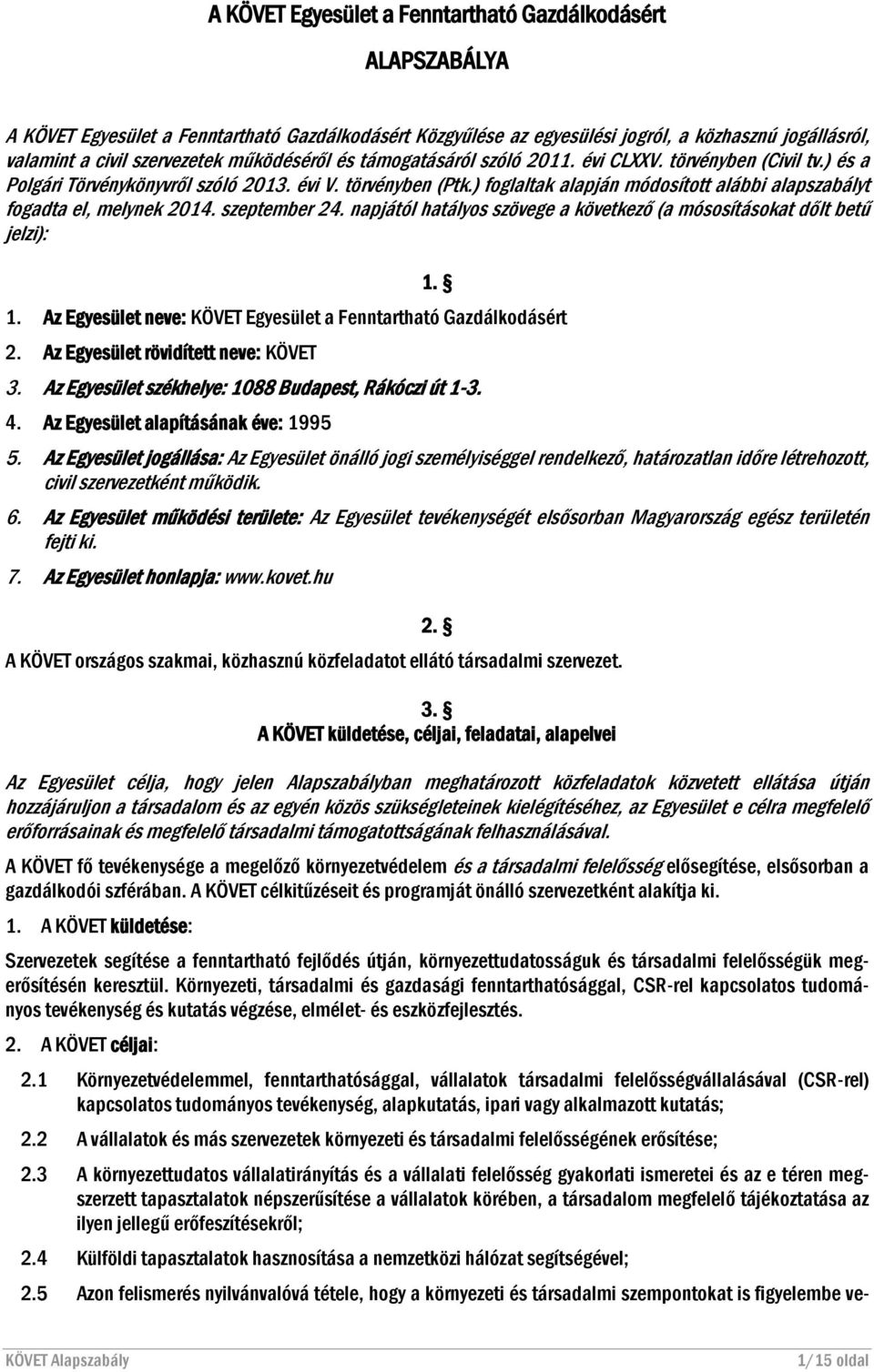 ) foglaltak alapján módosított alábbi alapszabályt fogadta el, melynek 2014. szeptember 24. napjától hatályos szövege a következő (a mósosításokat dőlt betű jelzi): 1.