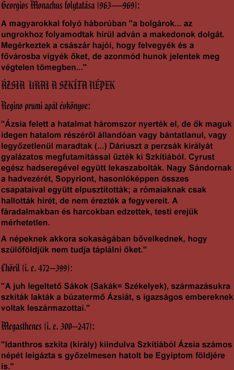.." ÁZSIA URAI A SZKÍTA NÉPEK Regino prumi apát évkönyve: "Ázsia felett a hatalmat háromszor nyerték el, de ők maguk idegen hatalom részéről állandóan vagy bántatlanul, vagy legyőzetlenül maradtak (.