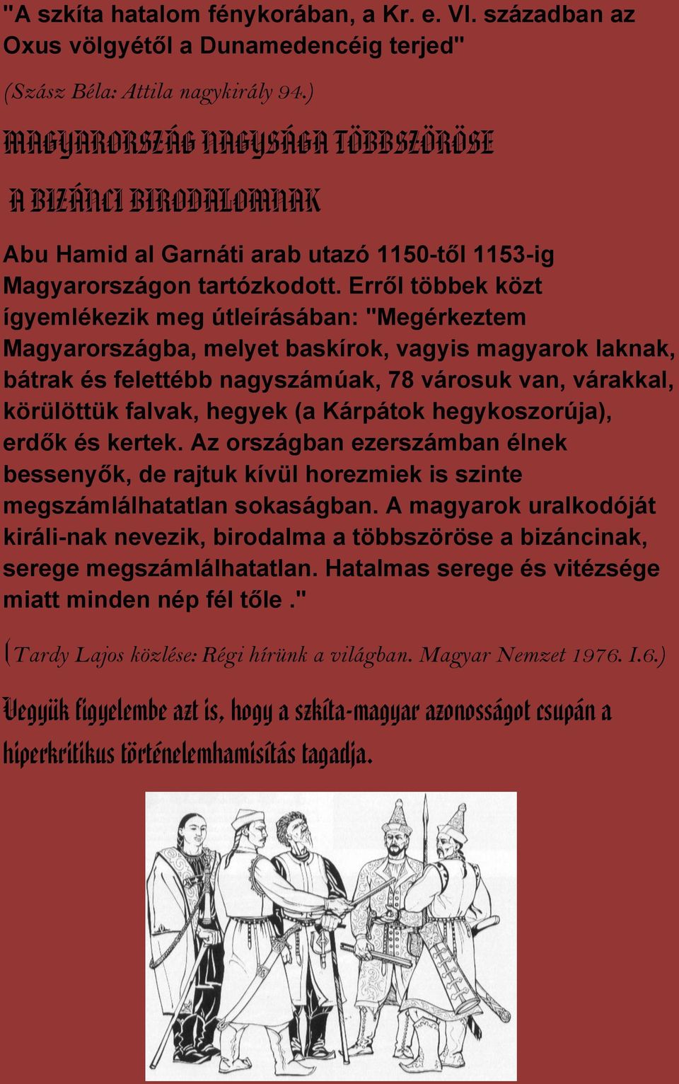 Erről többek közt ígyemlékezik meg útleírásában: "Megérkeztem Magyarországba, melyet baskírok, vagyis magyarok laknak, bátrak és felettébb nagyszámúak, 78 városuk van, várakkal, körülöttük falvak,