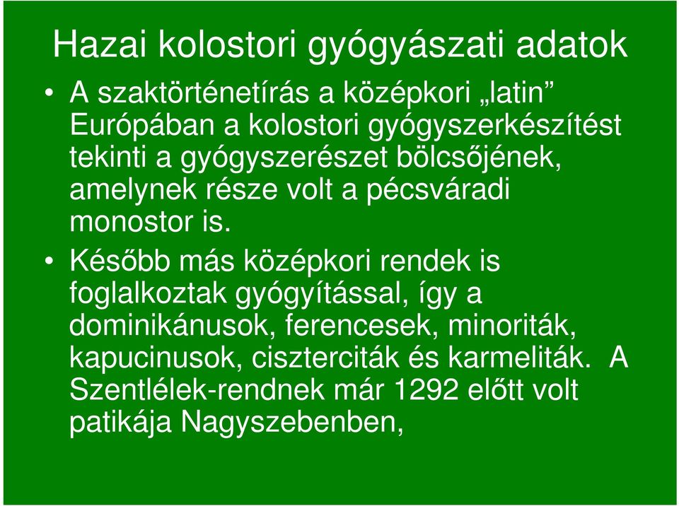 is. Késıbb más középkori rendek is foglalkoztak gyógyítással, így a dominikánusok, ferencesek,