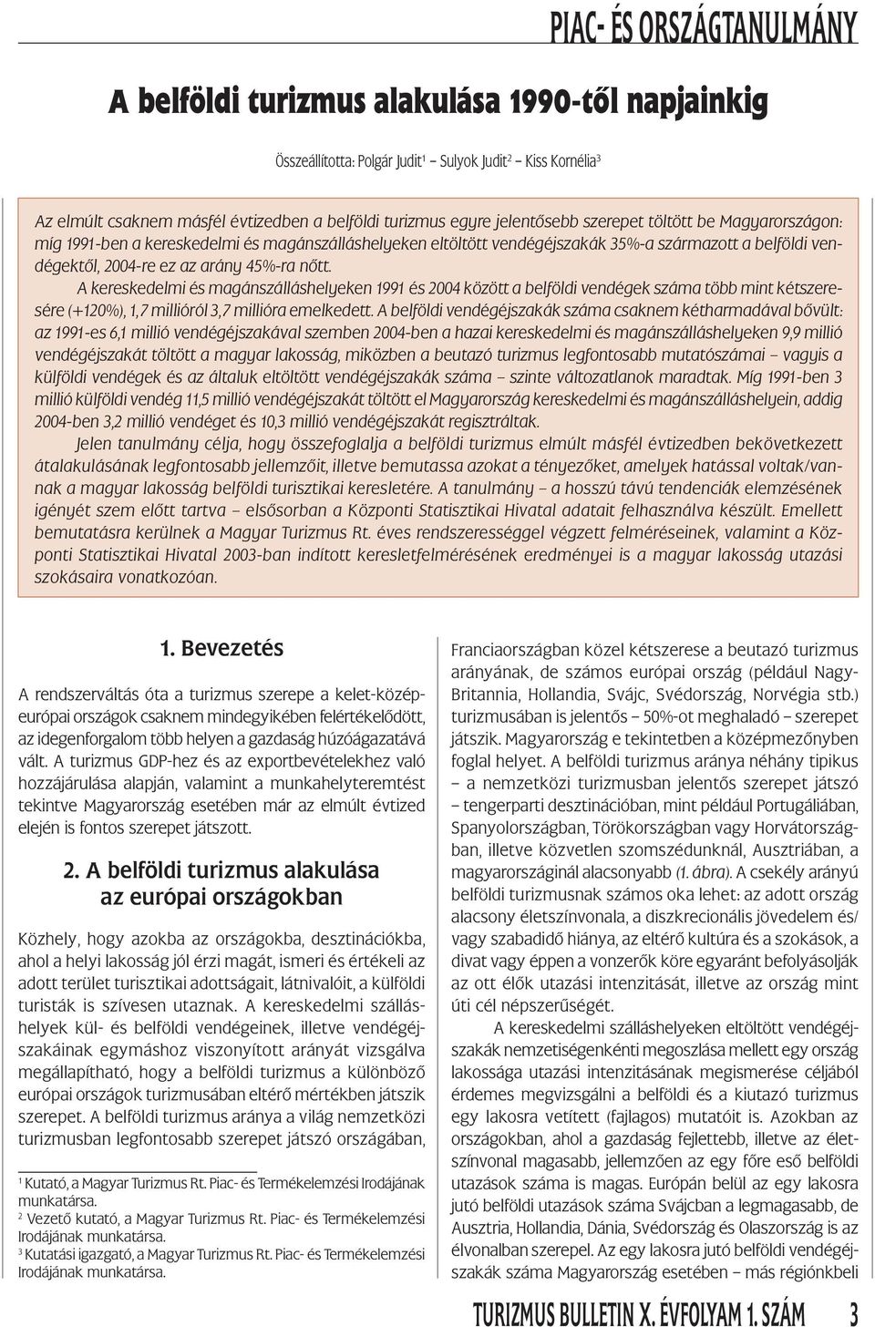 A kereskedelmi és magánszálláshelyeken 1991 és 2004 között a belföldi vendégek száma több mint kétszeresére (+120%), 1,7 millióról 3,7 millióra emelkedett.