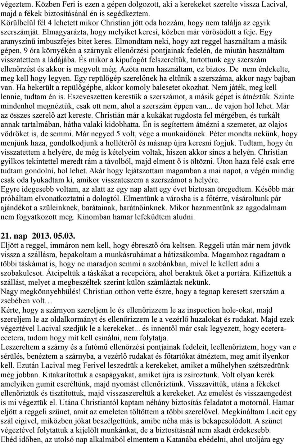 Egy aranyszínű imbuszfejes bitet keres.