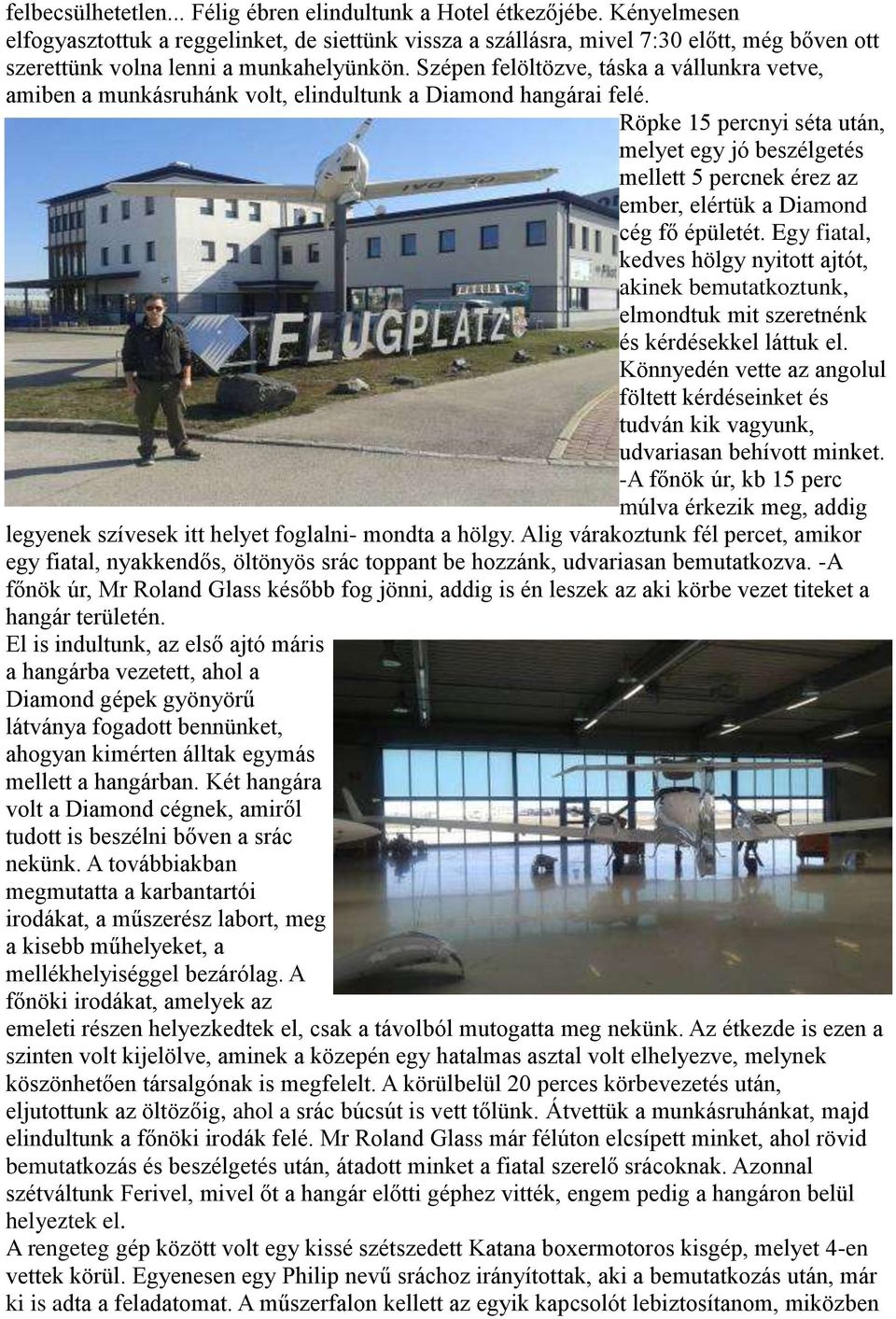 Szépen felöltözve, táska a vállunkra vetve, amiben a munkásruhánk volt, elindultunk a Diamond hangárai felé.