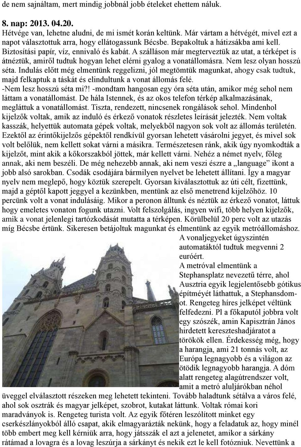 A szálláson már megterveztük az utat, a térképet is átnéztük, amiről tudtuk hogyan lehet elérni gyalog a vonatállomásra. Nem lesz olyan hosszú séta.