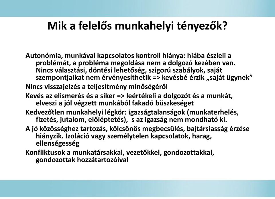 siker => leértékeli a dolgozót és a munkát, elveszi a jól végzett munkából fakadó büszkeséget Kedvezőtlen munkahelyi légkör: igazságtalanságok (munkaterhelés, fizetés, jutalom, előléptetés), s az