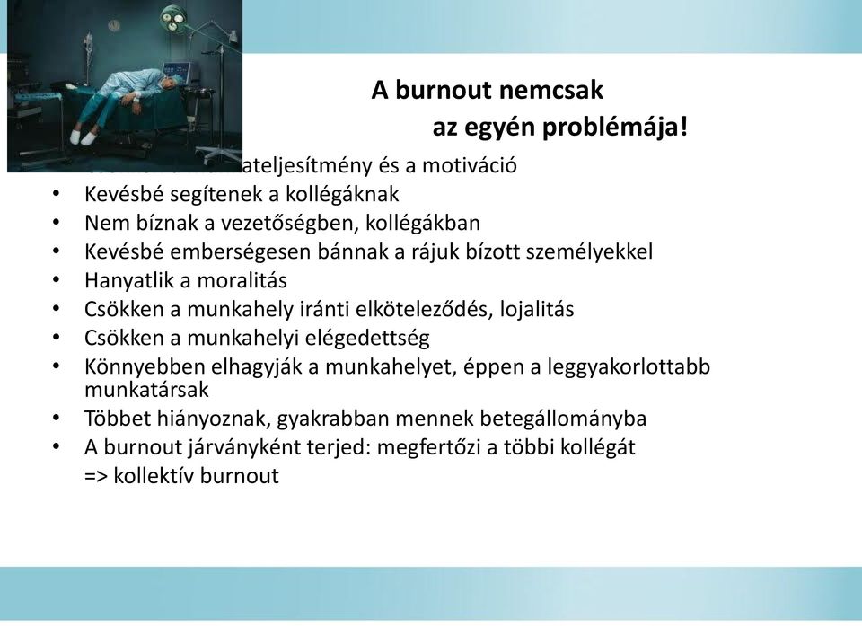 emberségesen bánnak a rájuk bízott személyekkel Hanyatlik a moralitás Csökken a munkahely iránti elköteleződés, lojalitás Csökken