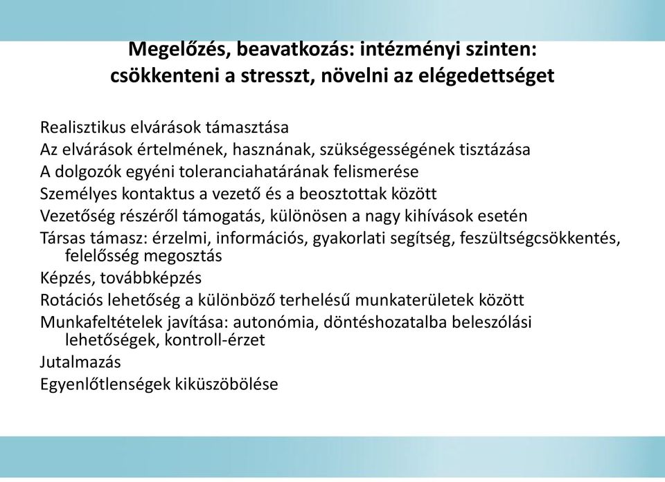 különösen a nagy kihívások esetén Társas támasz: érzelmi, információs, gyakorlati segítség, feszültségcsökkentés, felelősség megosztás Képzés, továbbképzés Rotációs