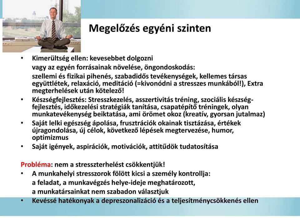 Készségfejlesztés: Stresszkezelés, asszertivitás tréning, szociális készségfejlesztés, időkezelési stratégiák tanítása, csapatépítő tréningek, olyan munkatevékenység beiktatása, ami örömet okoz