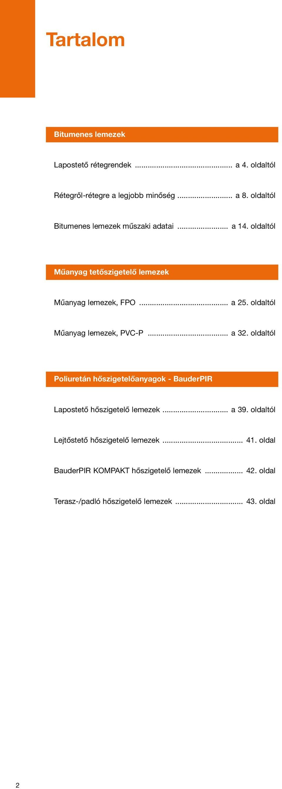 oldaltól Műanyag lemezek, PVC-P... a 32. oldaltól Poliuretán hőszigetelőanyagok - PIR Lapostető hőszigetelő lemezek... a 39.