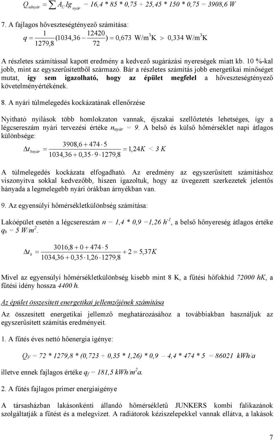 10 %-kal jobb, mint az egyszerűsítettből származó. Bár a részletes számítás jobb energetikai minőséget mutat, így sem igazolható, hogy az épület megfelel a hőveszteségtényező követelményértékének. 8.