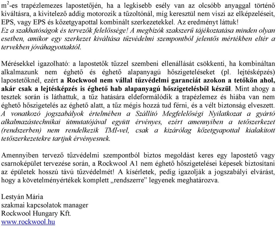 A megbízók szakszerű tájékoztatása minden olyan esetben, amikor egy szerkezet kiváltása tűzvédelmi szempontból jelentős mértékben eltér a tervekben jóváhagyottaktól.