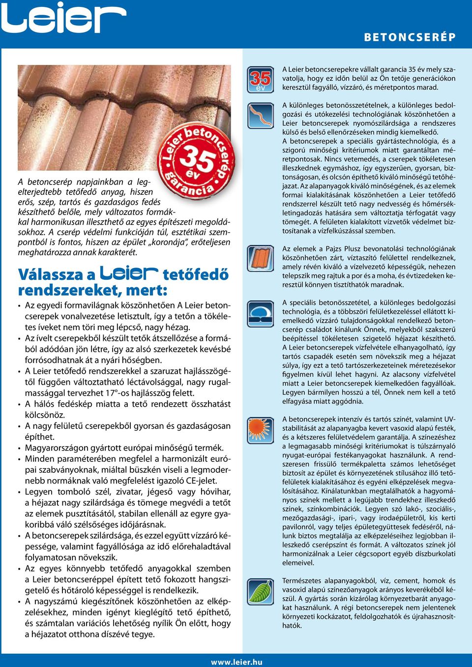 megoldásokhoz. A cserép védelmi funkcióján túl, esztétikai szempontból is fontos, hiszen az épület koronája, erőteljesen meghatározza annak karakterét.