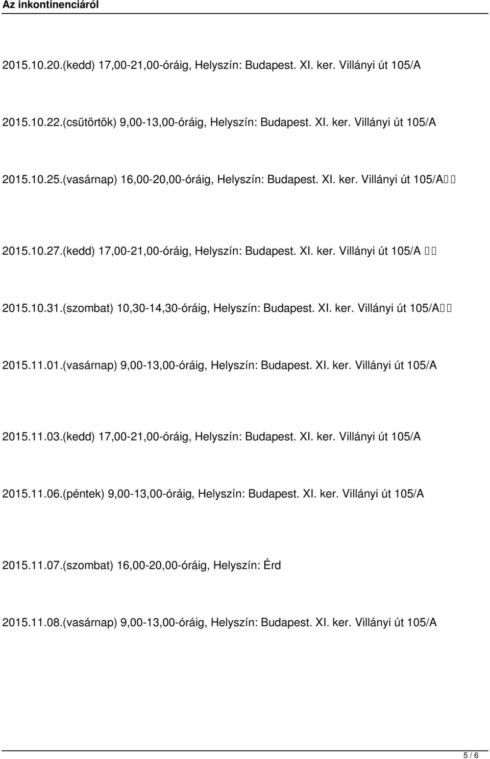 (szombat) 10,30-14,30-óráig, Helyszín: Budapest. XI. ker. Villányi út 105/A 2015.11.01.(vasárnap) 9,00-13,00-óráig, Helyszín: Budapest. XI. ker. Villányi út 105/A 2015.11.03.