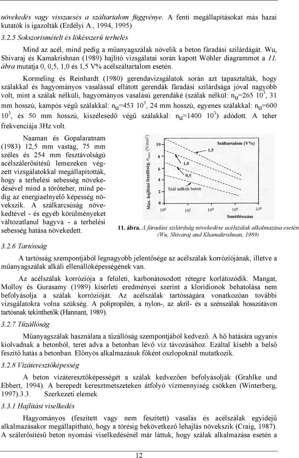 Wu, Shivaraj és Kamakrishnan (1989) hajlító vizsgálatai során kapott Wöhler diagrammot a 11. ábra mutatja 0, 0,5, 1,0 és 1,5 V% acélszáltartalom esetén.