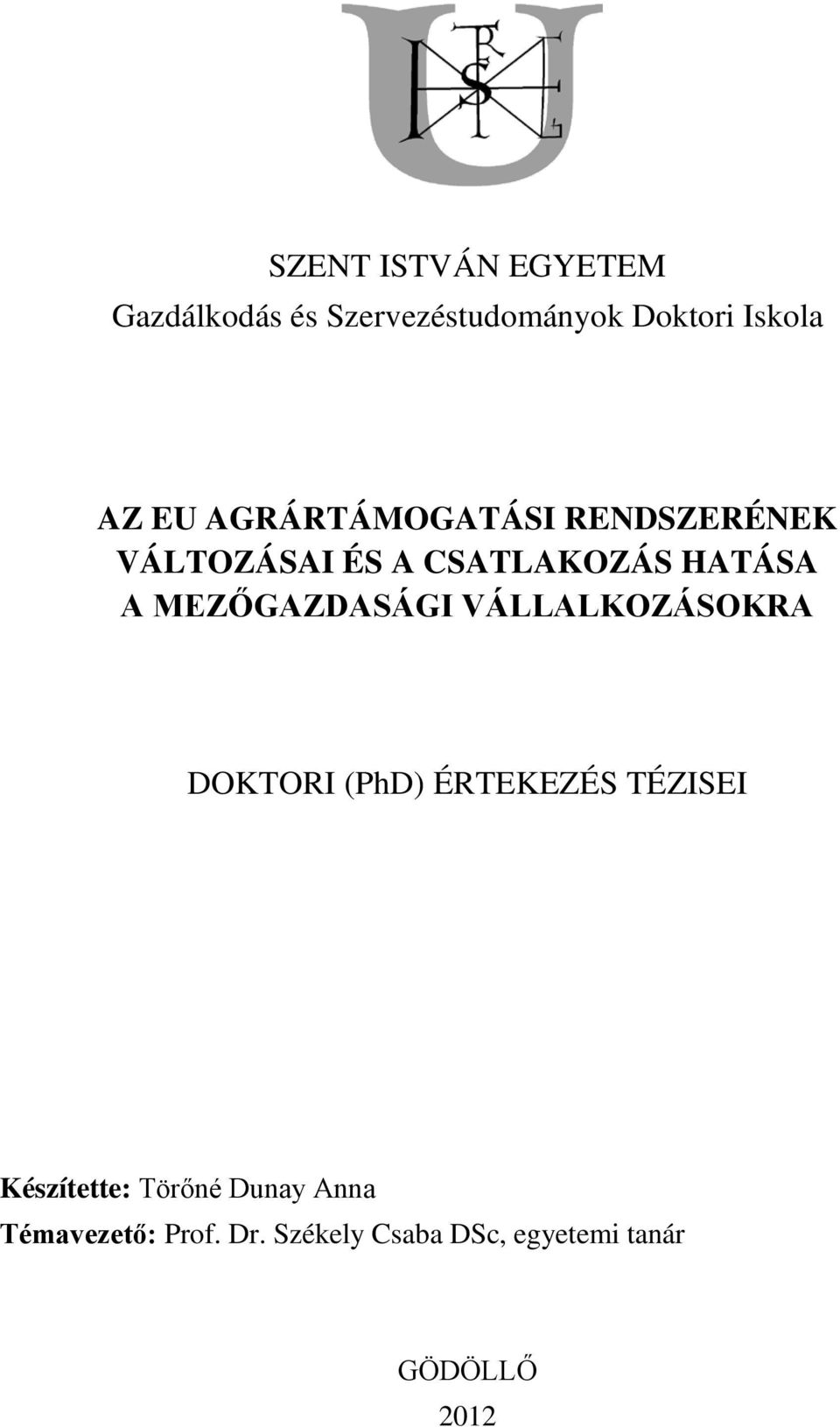 MEZŐGAZDASÁGI VÁLLALKOZÁSOKRA DOKTORI (PhD) ÉRTEKEZÉS TÉZISEI Készítette: