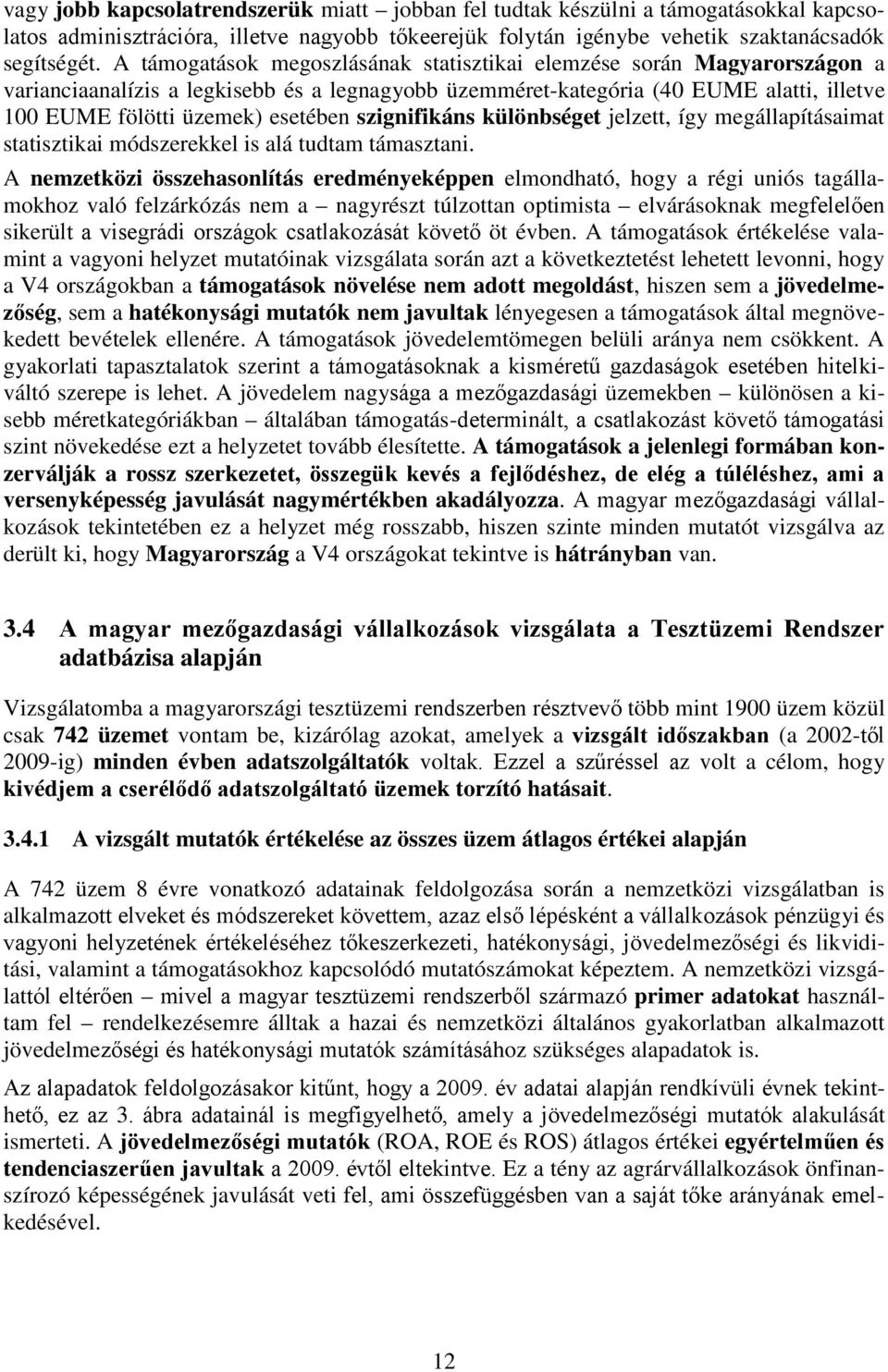 szignifikáns különbséget jelzett, így megállapításaimat statisztikai módszerekkel is alá tudtam támasztani.