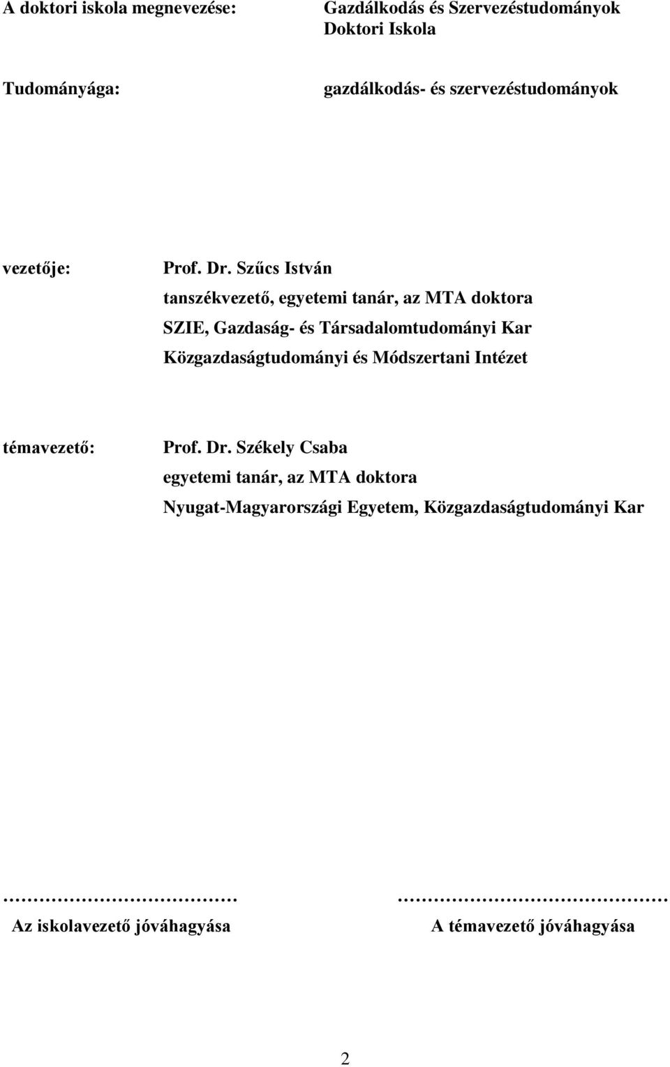 Szűcs István tanszékvezető, egyetemi tanár, az MTA doktora SZIE, Gazdaság- és Társadalomtudományi Kar