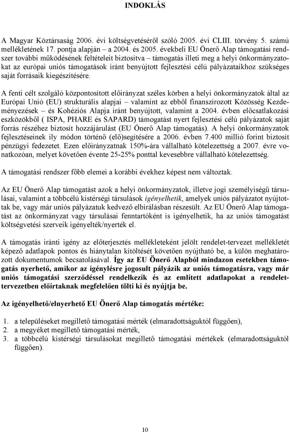 pályázataikhoz szükséges saját forrásaik kiegészítésére.