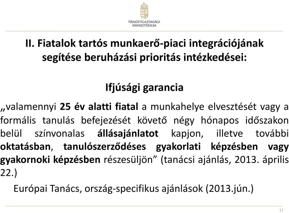 időszakon belül színvonalas állásajánlatot kapjon, illetve további oktatásban, tanulószerződéses gyakorlati képzésben