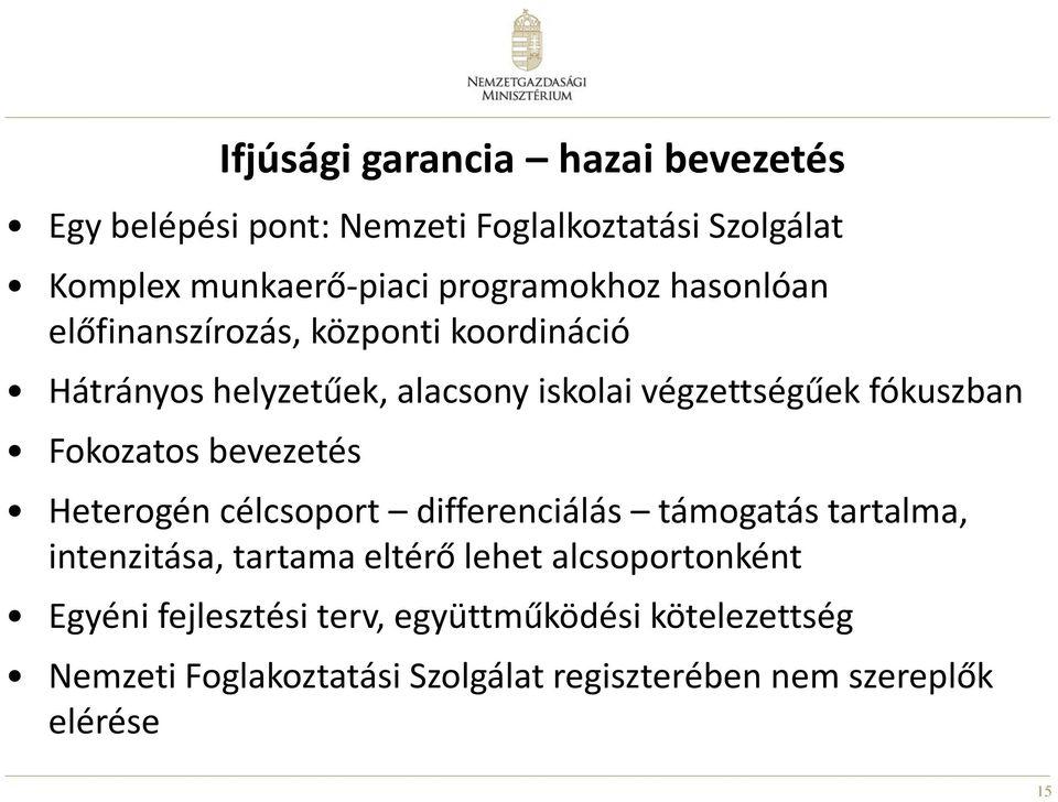 hazai bevezetés Heterogén célcsoport differenciálás támogatás tartalma, intenzitása, tartama eltérő lehet alcsoportonként