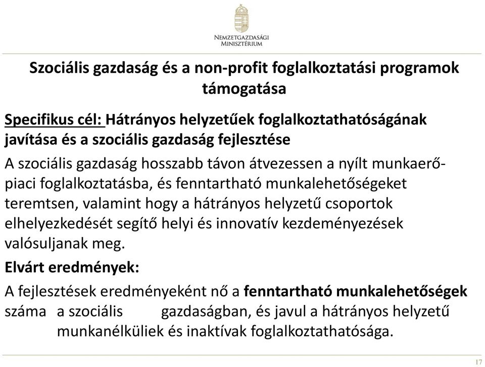 valamint hogy a hátrányos helyzetű csoportok elhelyezkedését segítő helyi és innovatív kezdeményezések valósuljanak meg.