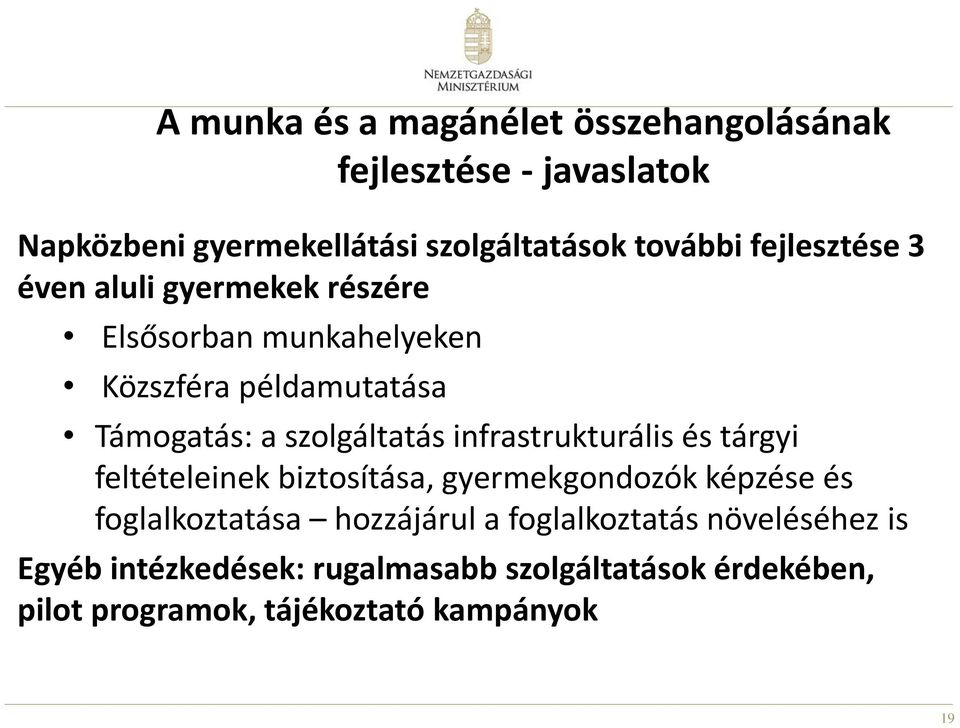 infrastrukturális és tárgyi feltételeinek biztosítása, gyermekgondozók képzése és foglalkoztatása hozzájárul a