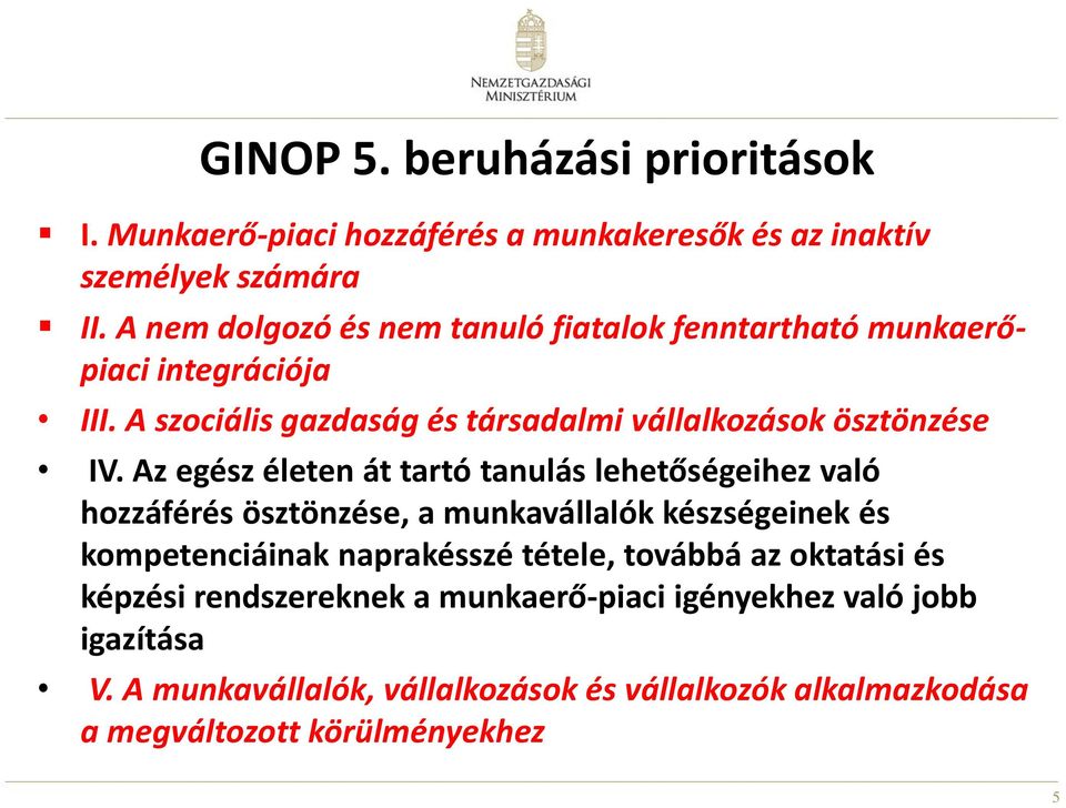 Az egész életen át tartó tanulás lehetőségeihez való hozzáférés ösztönzése, a munkavállalók készségeinek és kompetenciáinak naprakésszé tétele,