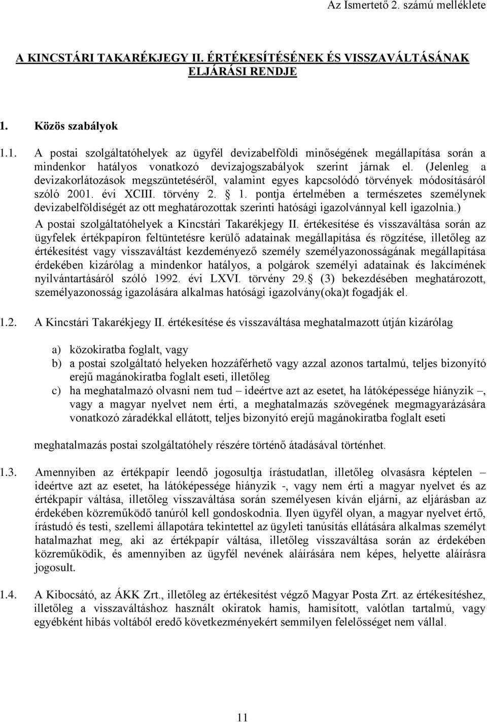 (Jelenleg a devizakorlátozások megszüntetéséről, valamint egyes kapcsolódó törvények módosításáról szóló 2001. évi XCIII. törvény 2. 1.