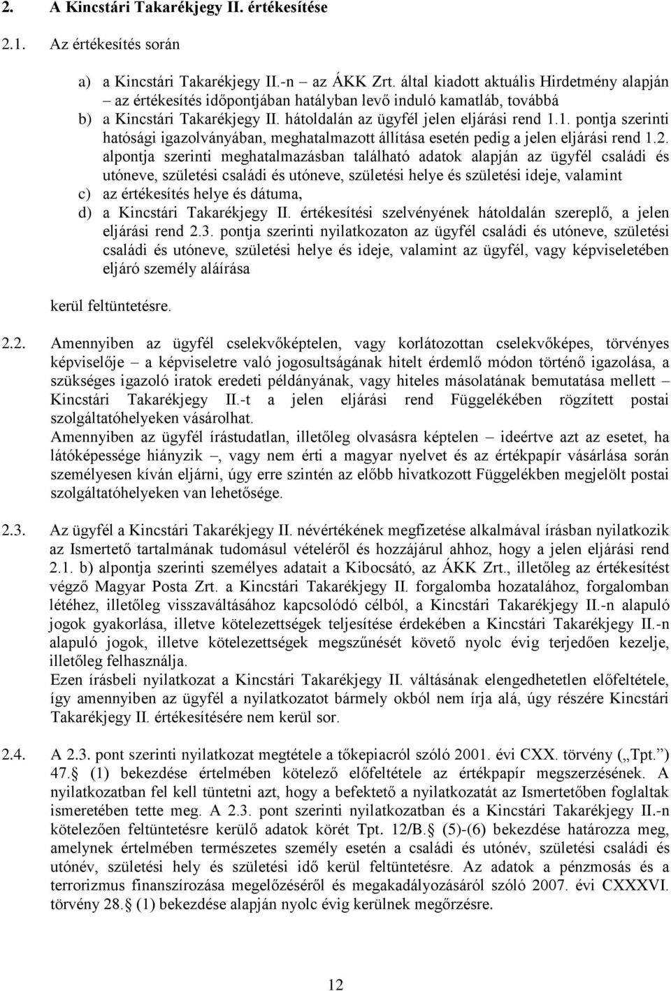 1. pontja szerinti hatósági igazolványában, meghatalmazott állítása esetén pedig a jelen eljárási rend 1.2.