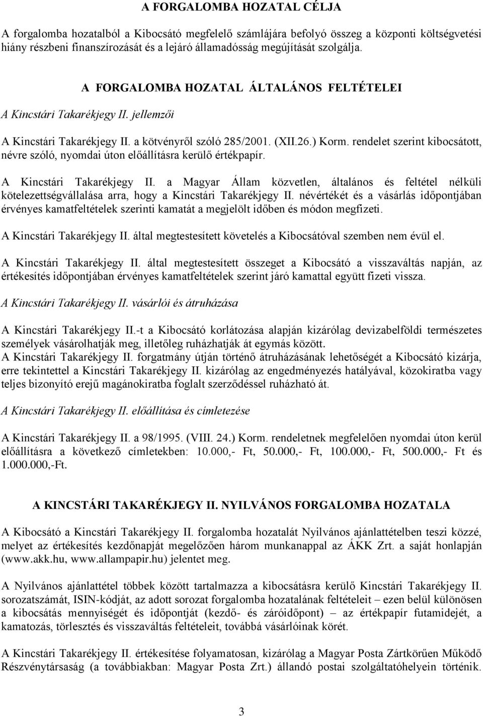 rendelet szerint kibocsátott, névre szóló, nyomdai úton előállításra kerülő értékpapír. A Kincstári Takarékjegy II.