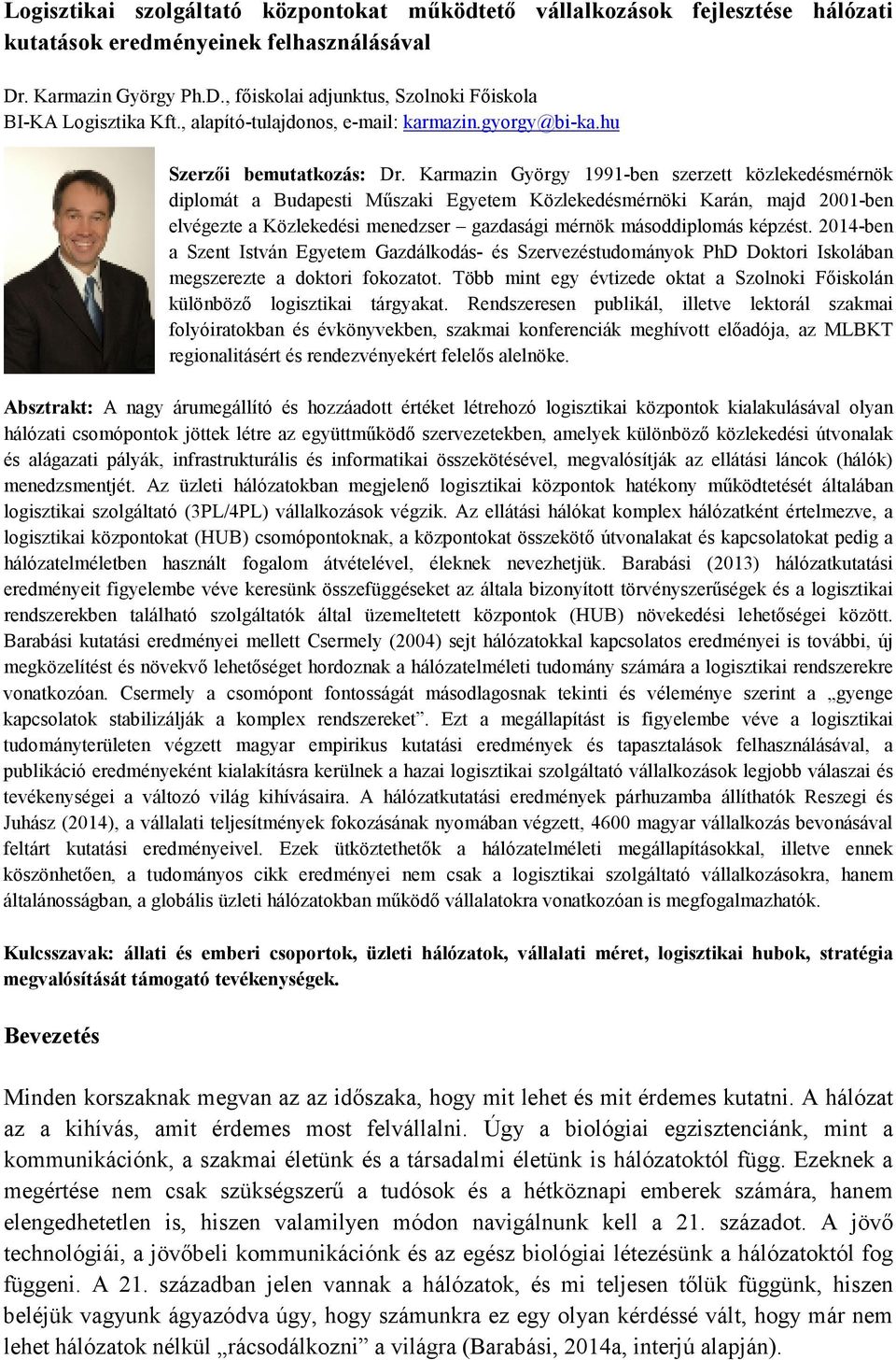 Karmazin György 1991-ben szerzett közlekedésmérnök diplomát a Budapesti Műszaki Egyetem Közlekedésmérnöki Karán, majd 2001-ben elvégezte a Közlekedési menedzser gazdasági mérnök másoddiplomás képzést.