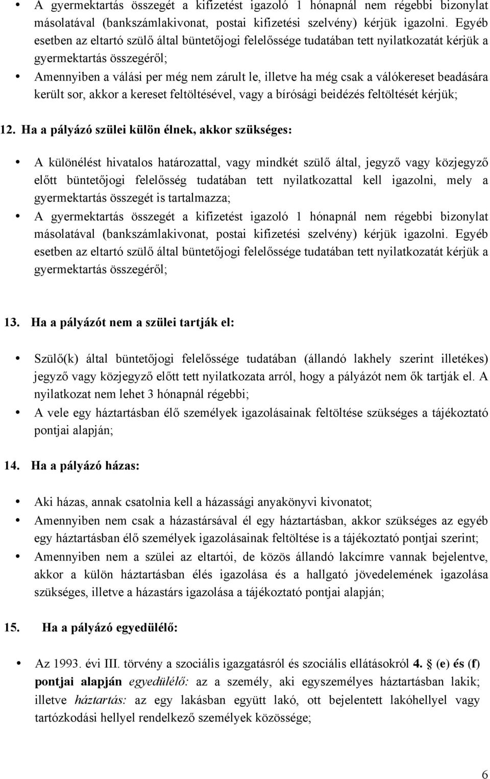 válókereset beadására került sor, akkor a kereset feltöltésével, vagy a bírósági beidézés feltöltését kérjük; 12.