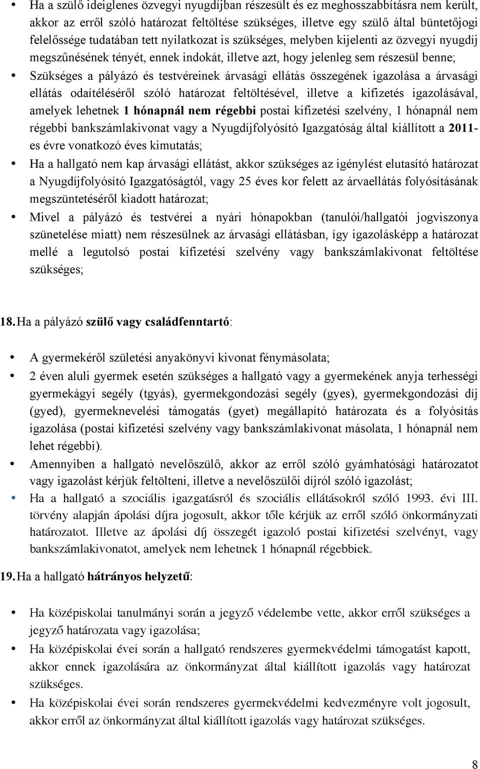 ellátás összegének igazolása a árvasági ellátás odaítéléséről szóló határozat feltöltésével, illetve a kifizetés igazolásával, amelyek lehetnek 1 hónapnál nem régebbi postai kifizetési szelvény, 1