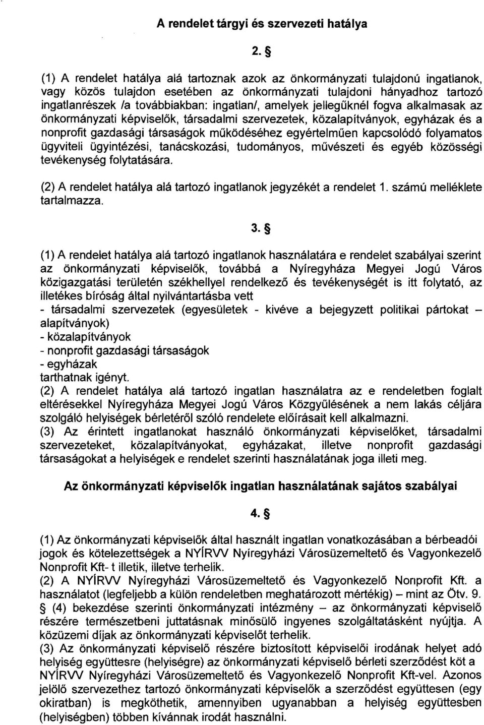amelyek jellegűknél fogva alkalmasak az önkormányzati képviselők, társadalmi szervezetek, közalapítványok, egyházak és a nonprofit gazdasági társaságok működéséhez egyértelműen kapcsolódó folyamatos