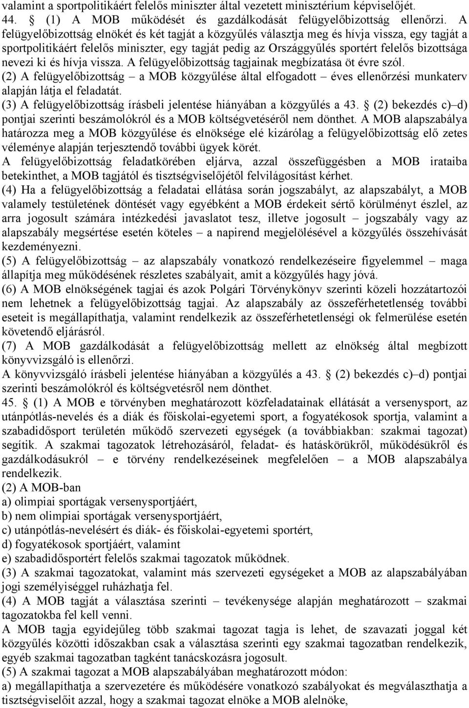 nevezi ki és hívja vissza. A felügyelőbizottság tagjainak megbízatása öt évre szól. (2) A felügyelőbizottság a MOB közgyűlése által elfogadott éves ellenőrzési munkaterv alapján látja el feladatát.