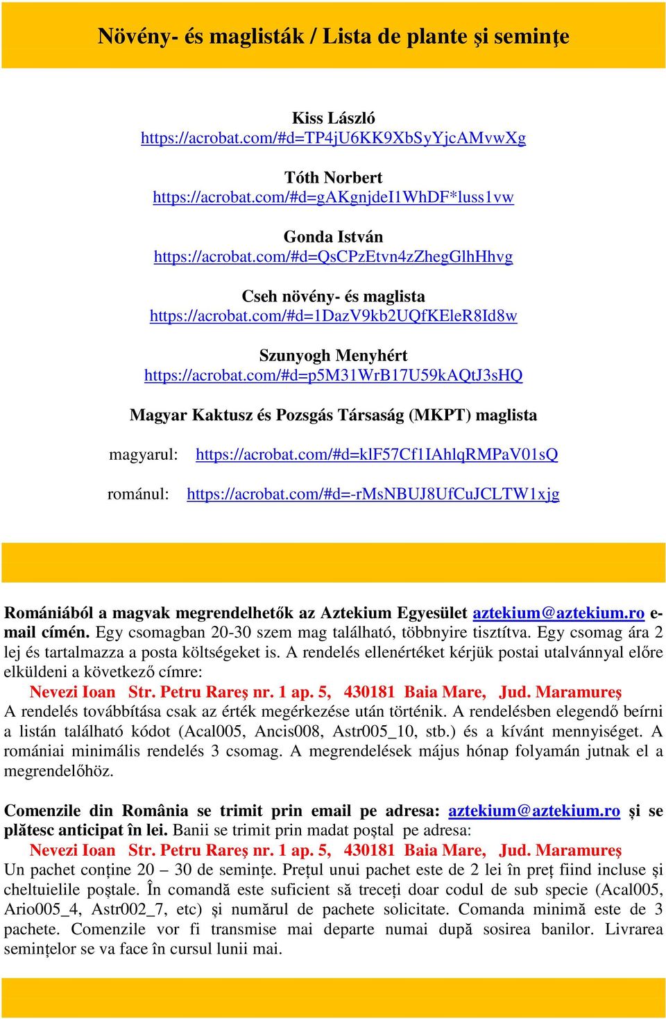 com/#d=p5m31wrb17u59kaqtj3shq Magyar Kaktusz és Pozsgás Társaság (MKPT) maglista magyarul: románul: https://acrobat.com/#d=klf57cf1iahlqrmpav01sq https://acrobat.