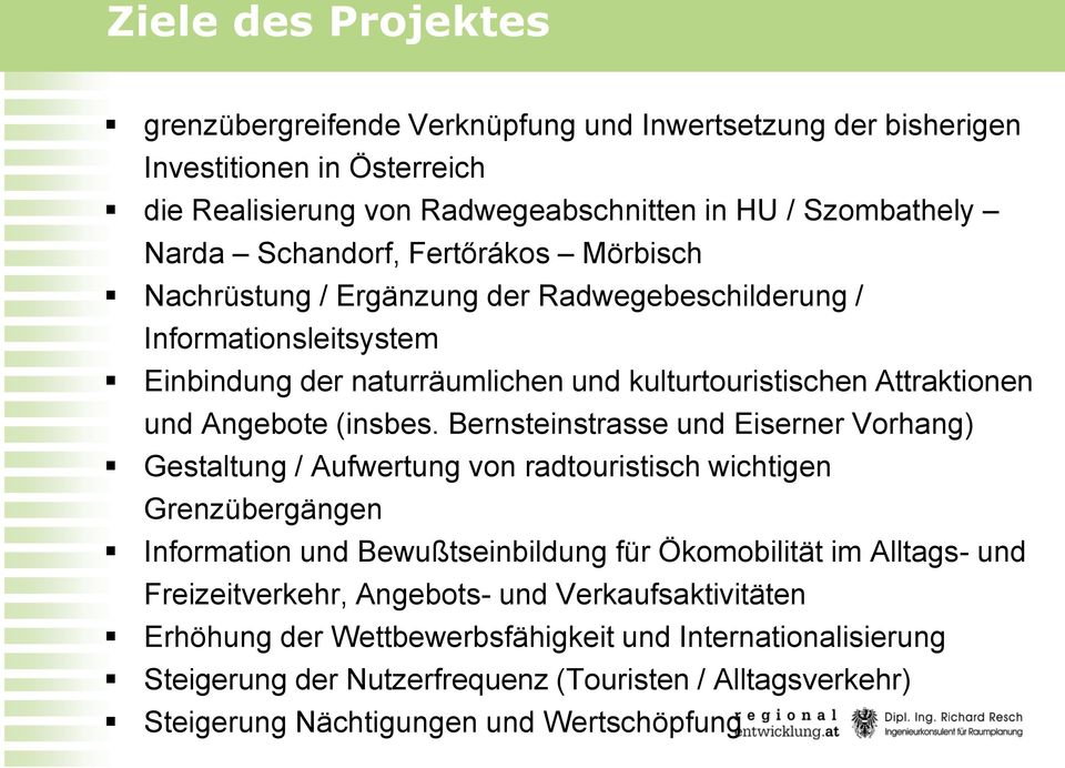 Bernsteinstrasse und Eiserner Vorhang) Gestaltung / Aufwertung von radtouristisch wichtigen Grenzübergängen Information und Bewußtseinbildung für Ökomobilität im Alltags- und