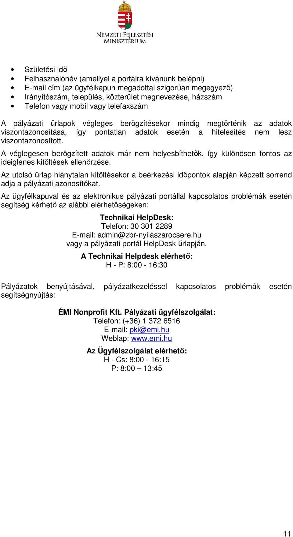 A véglegesen berögzített adatok már nem helyesbíthetők, így különösen fontos az ideiglenes kitöltések ellenőrzése.