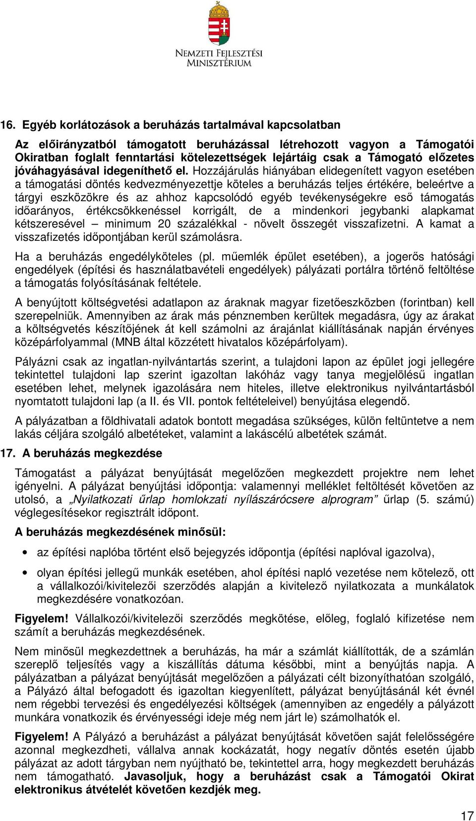 Hozzájárulás hiányában elidegenített vagyon esetében a támogatási döntés kedvezményezettje köteles a beruházás teljes értékére, beleértve a tárgyi eszközökre és az ahhoz kapcsolódó egyéb