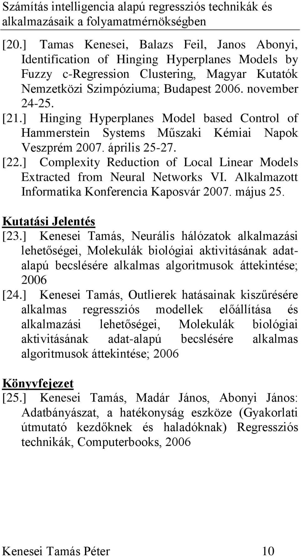 ] Complexity Reduction of Local Linear Models Extracted from Neural Networks VI. Alkalmazott Informatika Konferencia Kaposvár 2007. május 25. Kutatási Jelentés [23.