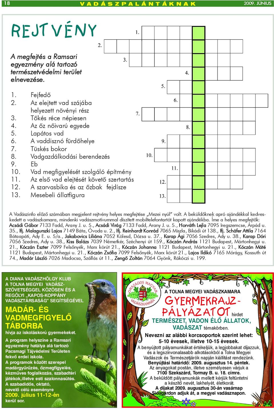 Vad megfigyelését szolgáló építmény 11. Az elsõ vad elejtését követõ szertartás 12. A szarvasbika és az õzbak fejdísze 13.