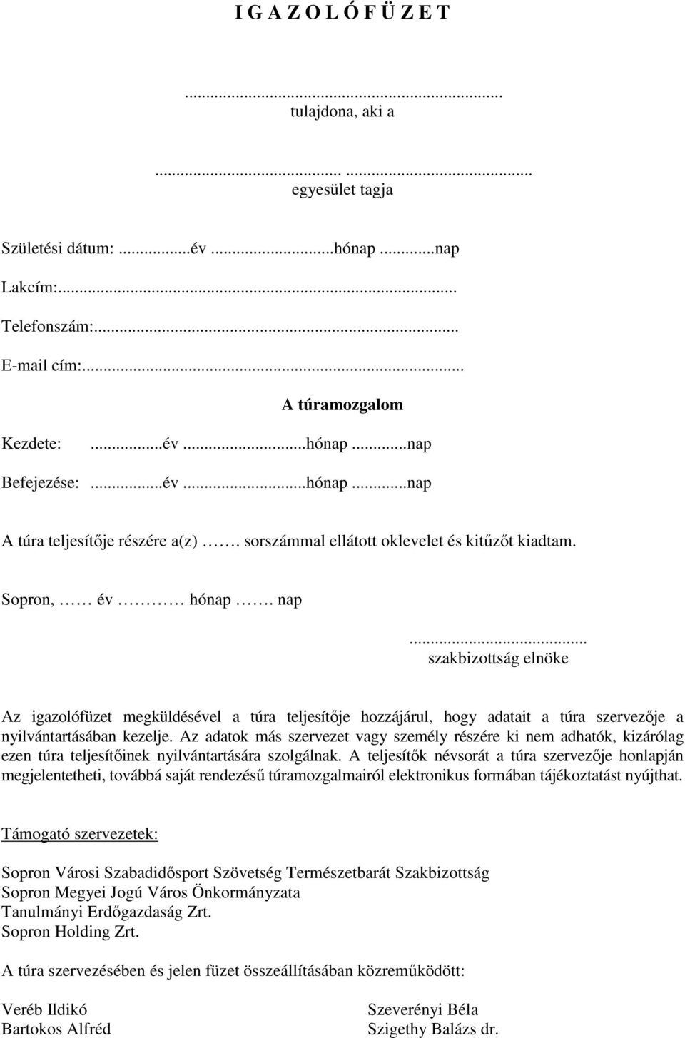 .. szakbizottság elnöke Az igazolófüzet megküldésével a túra teljesítıje hozzájárul, hogy adatait a túra szervezıje a nyilvántartásában kezelje.