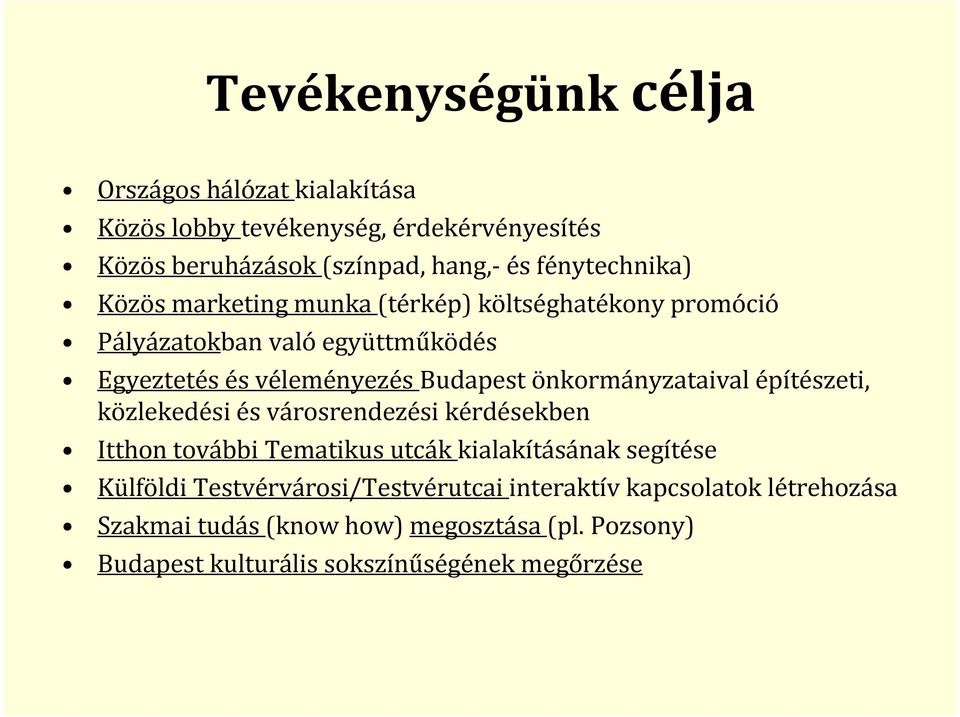 önkormányzataival építészeti, közlekedési és városrendezési kérdésekben Itthon további Tematikus utcák kialakításának segítése Külföldi