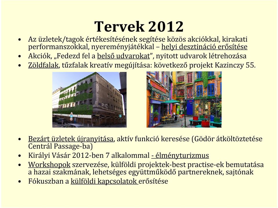 Bezárt üzletek újranyitása, aktív funkciókeresése (Gödör átköltöztetése Centrál Passage-ba) Királyi Vásár 2012-ben 7 alkalommal - élményturizmus